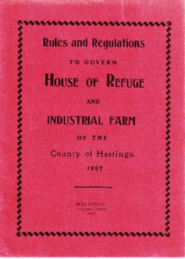 Rules and Regulations to govern House of Refuge and Industrial Farm of the County of Hastings 1907